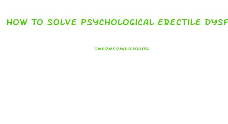 How To Solve Psychological Erectile Dysfunction