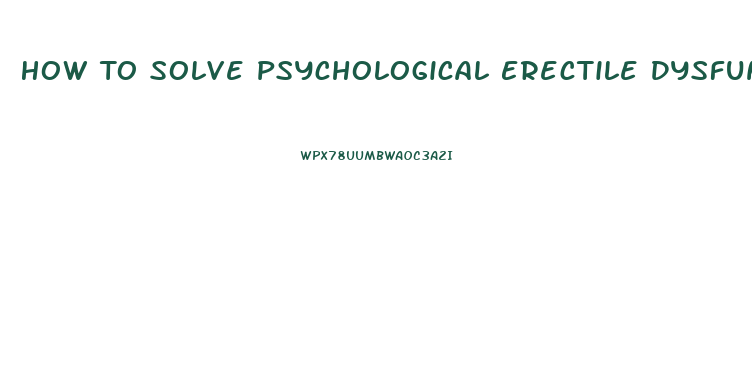 How To Solve Psychological Erectile Dysfunction