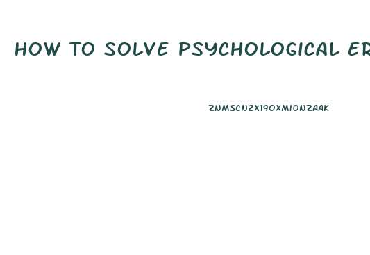 How To Solve Psychological Erectile Dysfunction