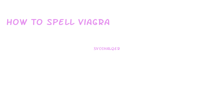 How To Spell Viagra