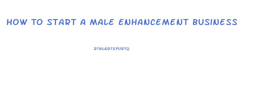 How To Start A Male Enhancement Business