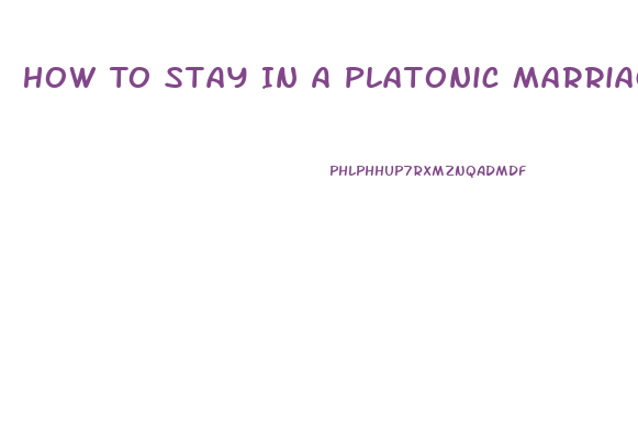 How To Stay In A Platonic Marriage When You Have A High Sex Drive