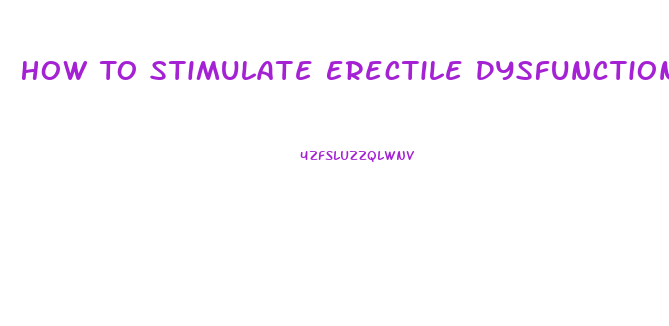 How To Stimulate Erectile Dysfunction