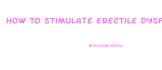 How To Stimulate Erectile Dysfunction