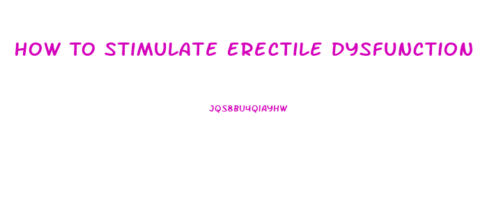 How To Stimulate Erectile Dysfunction