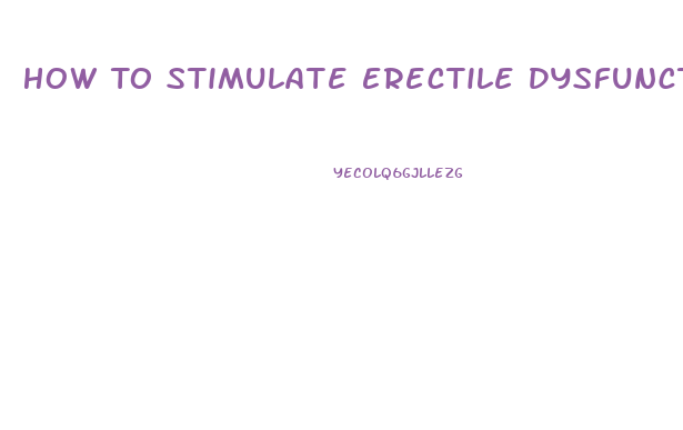 How To Stimulate Erectile Dysfunction