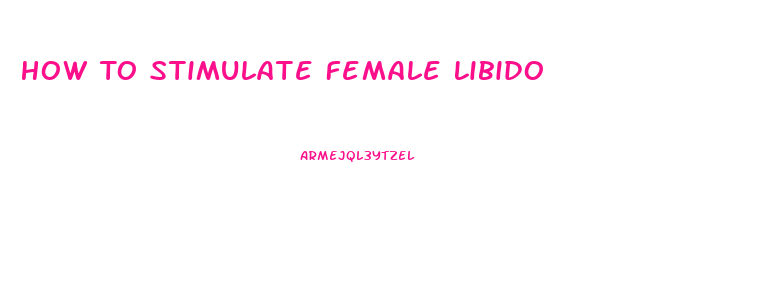 How To Stimulate Female Libido