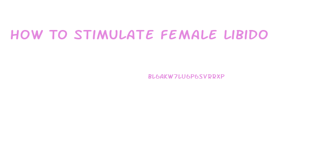 How To Stimulate Female Libido