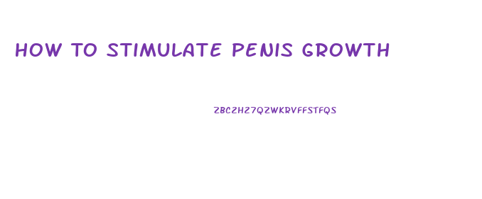 How To Stimulate Penis Growth