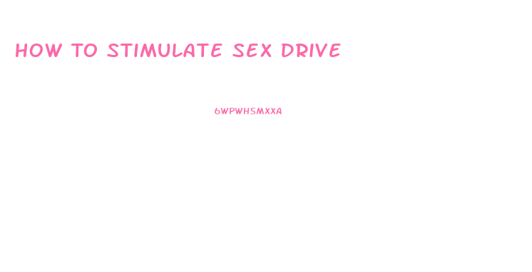 How To Stimulate Sex Drive