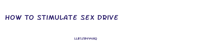 How To Stimulate Sex Drive