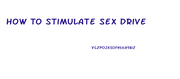 How To Stimulate Sex Drive