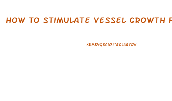 How To Stimulate Vessel Growth Penis
