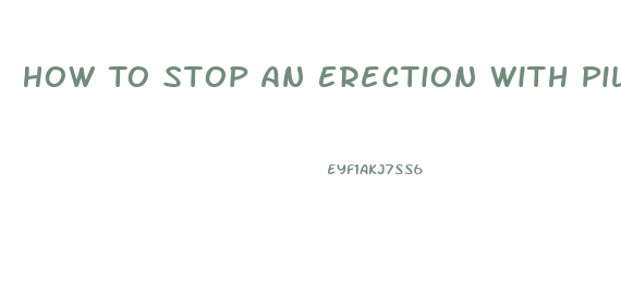 How To Stop An Erection With Pills
