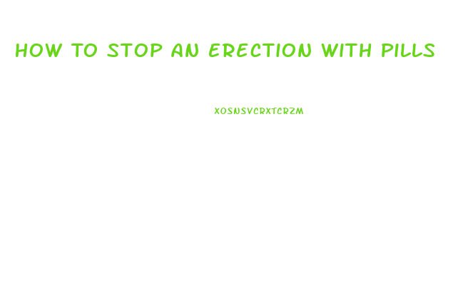 How To Stop An Erection With Pills
