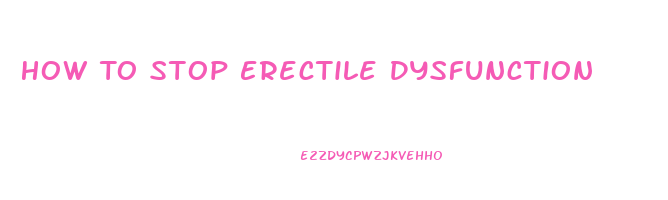 How To Stop Erectile Dysfunction