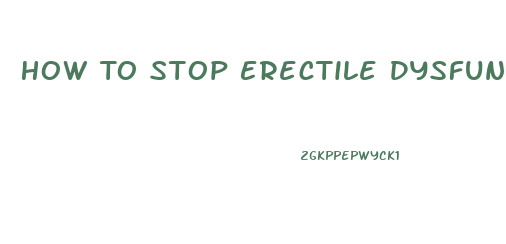 How To Stop Erectile Dysfunction Naturally