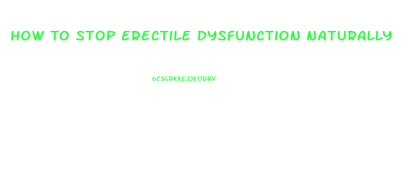 How To Stop Erectile Dysfunction Naturally