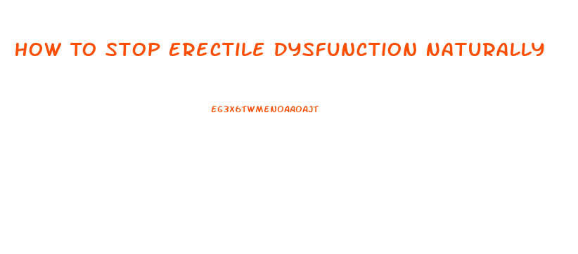 How To Stop Erectile Dysfunction Naturally