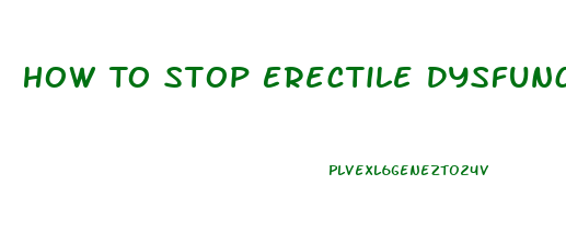 How To Stop Erectile Dysfunction Naturally