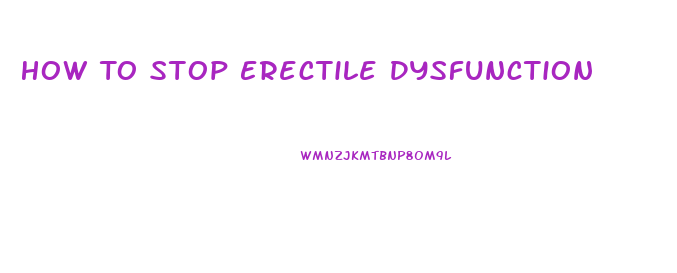 How To Stop Erectile Dysfunction