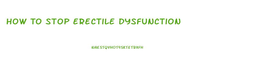 How To Stop Erectile Dysfunction