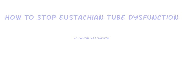 How To Stop Eustachian Tube Dysfunction