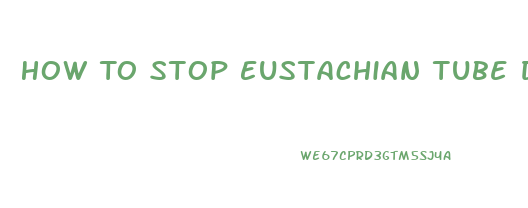 How To Stop Eustachian Tube Dysfunction