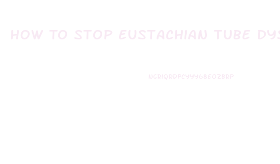 How To Stop Eustachian Tube Dysfunction