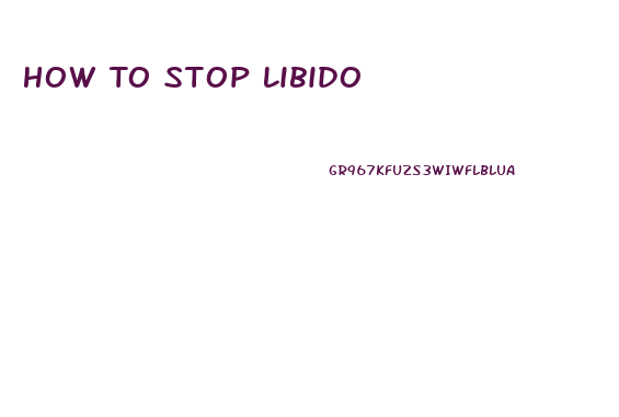 How To Stop Libido