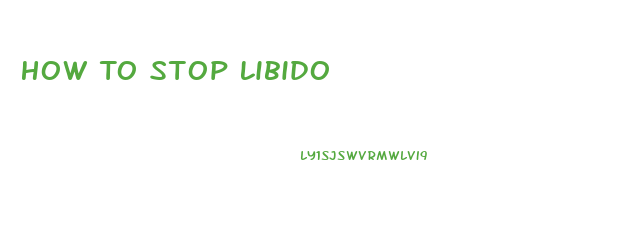 How To Stop Libido