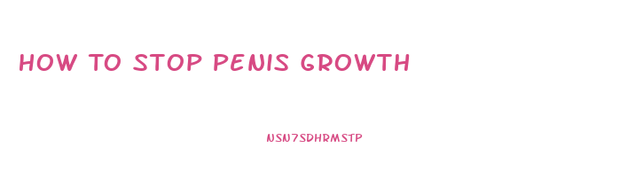 How To Stop Penis Growth