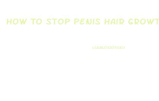 How To Stop Penis Hair Growth