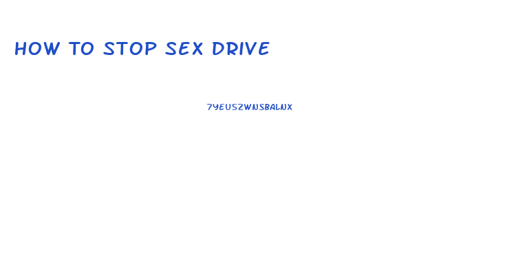 How To Stop Sex Drive