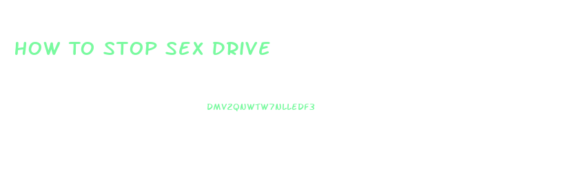 How To Stop Sex Drive