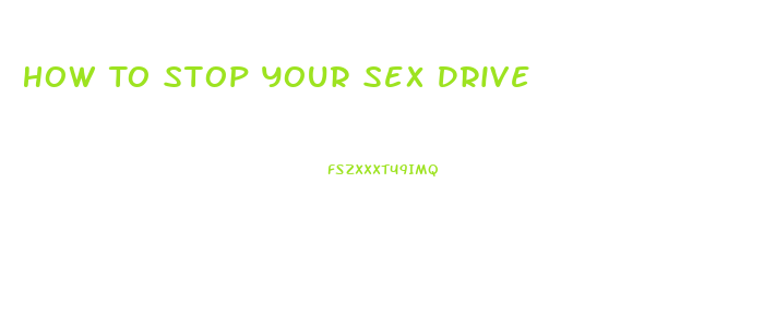 How To Stop Your Sex Drive