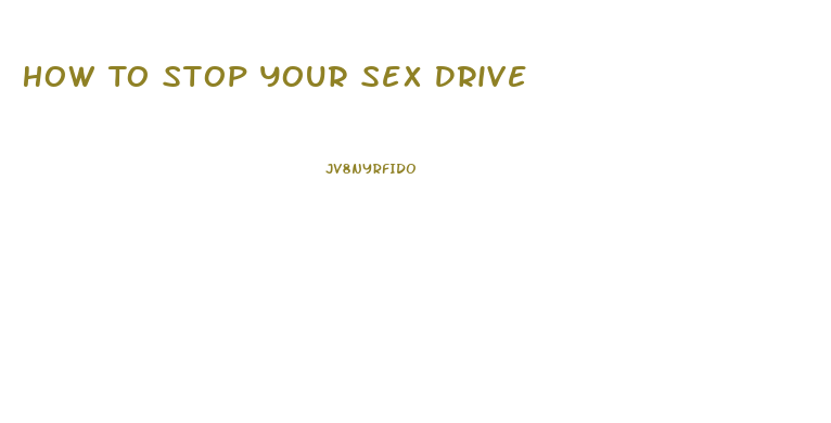 How To Stop Your Sex Drive