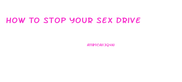 How To Stop Your Sex Drive