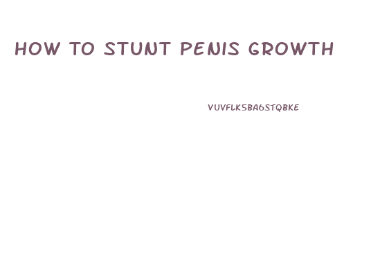 How To Stunt Penis Growth