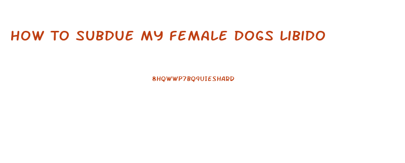 How To Subdue My Female Dogs Libido