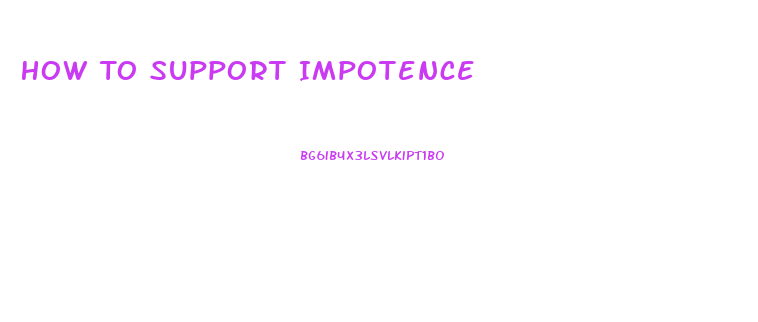 How To Support Impotence