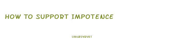 How To Support Impotence