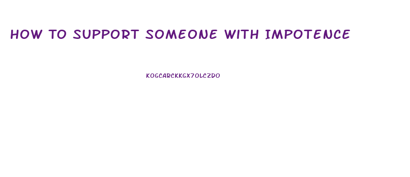How To Support Someone With Impotence