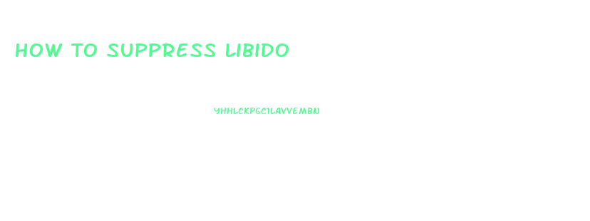 How To Suppress Libido