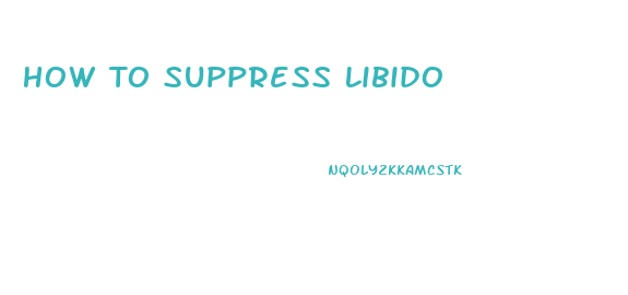 How To Suppress Libido