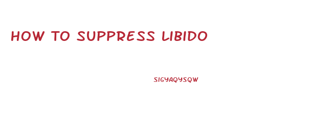 How To Suppress Libido