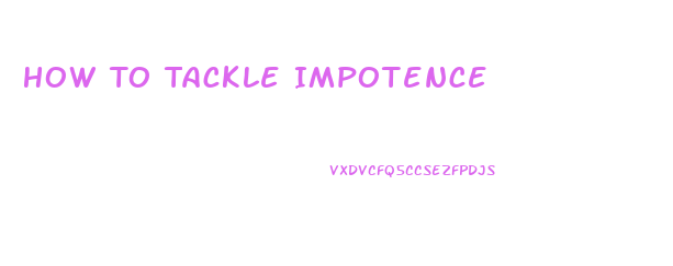 How To Tackle Impotence