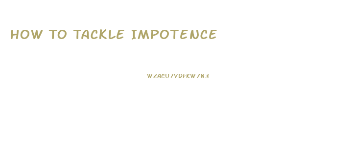 How To Tackle Impotence