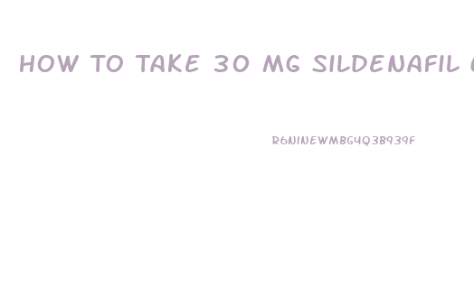 How To Take 30 Mg Sildenafil Citrate Benefits