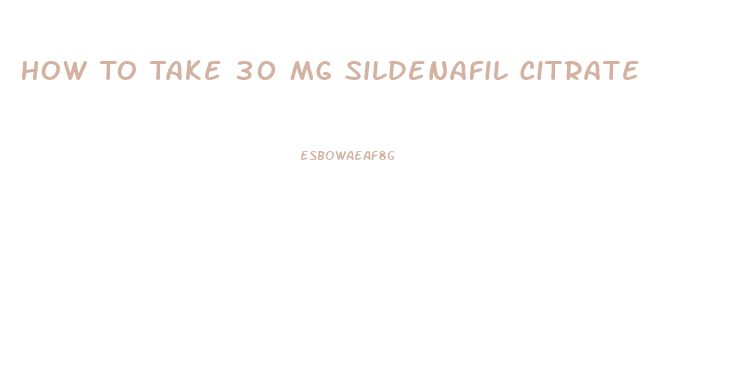 How To Take 30 Mg Sildenafil Citrate